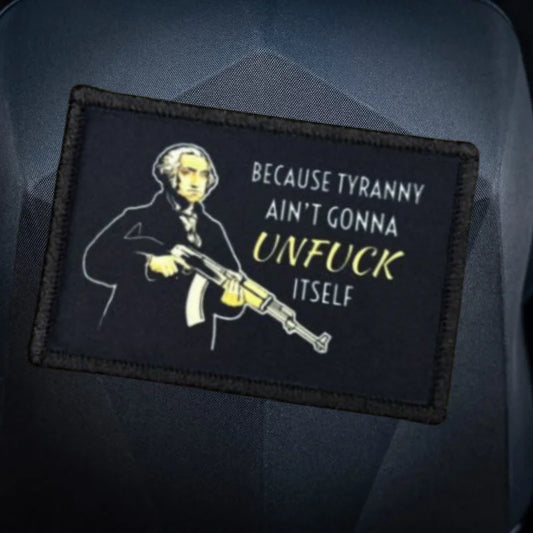 BECAUSE TYRANNY AIN'TGONNA UNFUCK ITSELF Morale Tactical Patches Printed Hook&Loop Patch Military Badge Armband Backpack Sticker